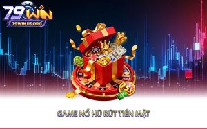 Game-Nổ-Hũ-Rút-Tiền-Mặt