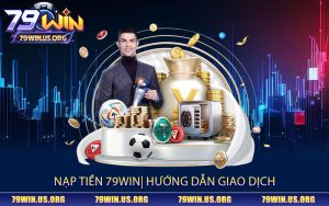 Nạp-Tiền-79win-Hướng-Dẫn-Giao-Dịch
